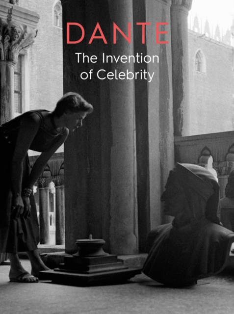 Dante : The Invention of Celebrity, Paperback / softback Book