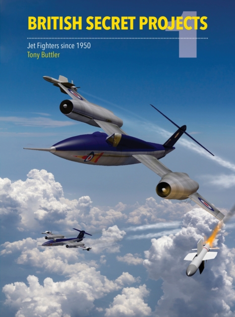 British Secret Projects : Jet Fighter Since 1950, Hardback Book