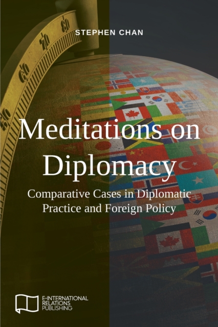Meditations on Diplomacy : Comparative Cases in Diplomatic Practice and Foreign Policy, Paperback / softback Book