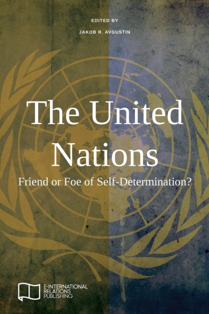 The United Nations : Friend or Foe of Self-Determination?, Paperback / softback Book