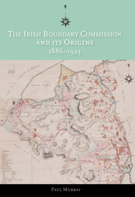 The Irish Boundary Commission and Its Origins 1886-1925, EPUB eBook