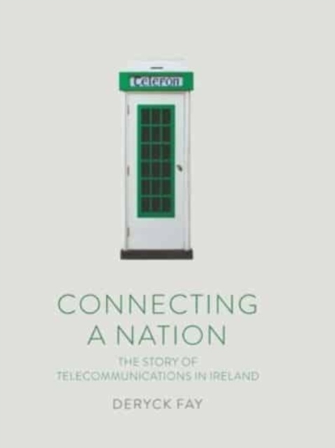 Connecting a Nation : The story of telecommunications in Ireland, Paperback / softback Book