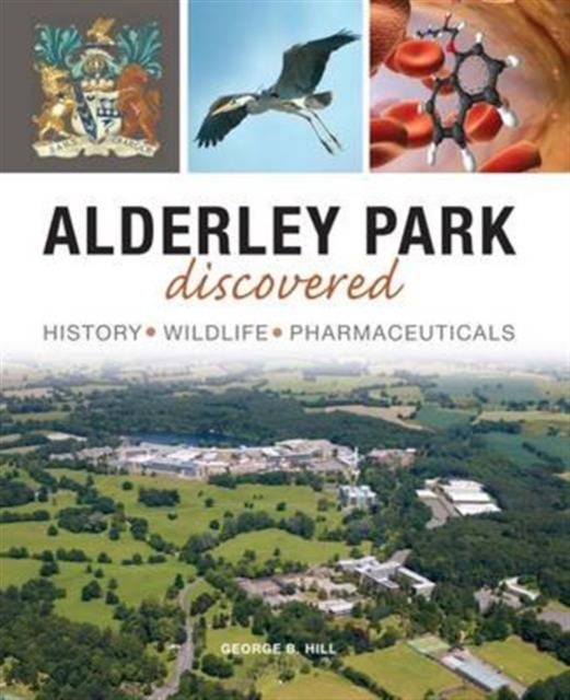 Alderley Park Discovered : History, Wildlife, Pharmaceuticals, Paperback / softback Book
