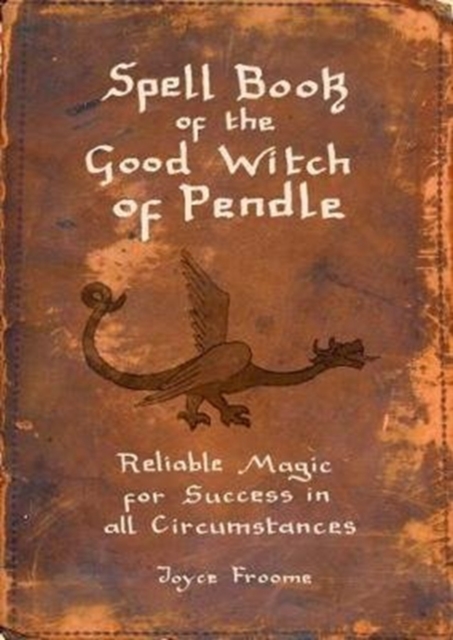 Spell book of the Good Witch of Pendle : Reliable magic for Success in all Circumstances, Paperback / softback Book