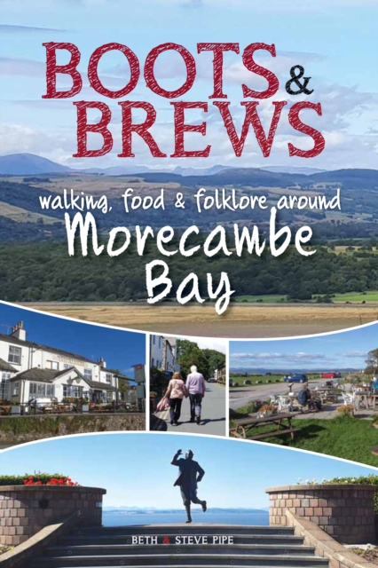 Boots and Brews : Walking, food and folklore around Morecambe Bay, Paperback / softback Book