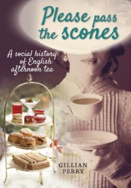 Please pass the scones : A social history of English afternoon tea, Paperback / softback Book