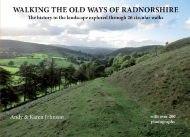 Walking the Old Ways of Radnorshire : The history in the landscape explored through 26 circular walks, Paperback / softback Book