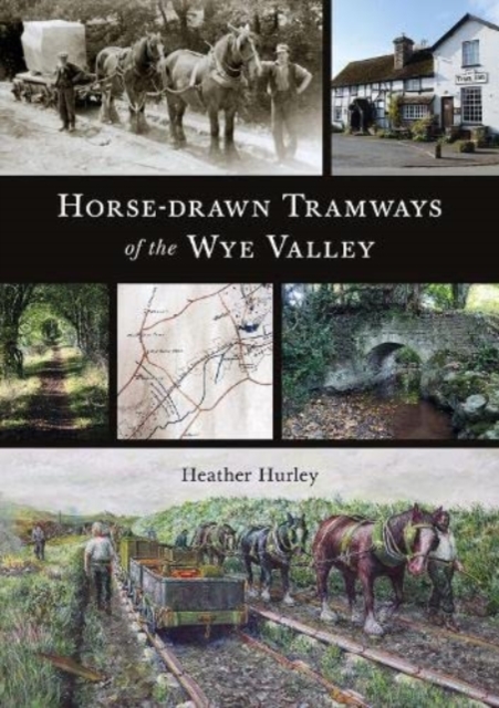 Horse-drawn Tramways of the Wye Valley, Paperback / softback Book
