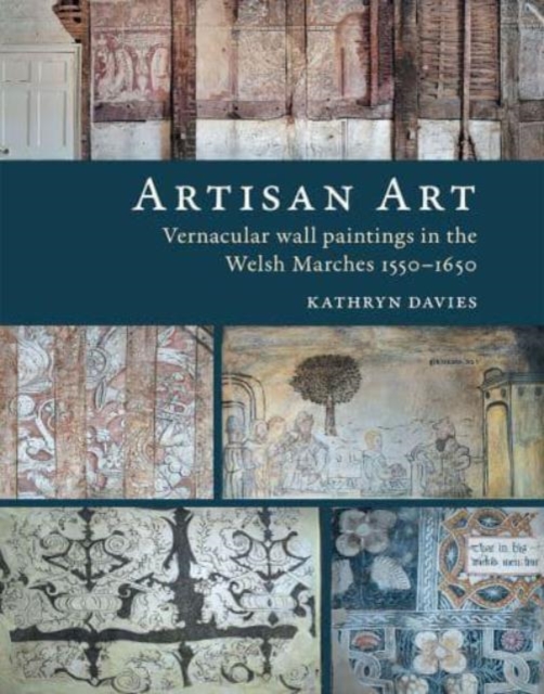 Artisan Art : Vernacular wall paintings in the Welsh Marches, 1550-1650, Paperback / softback Book