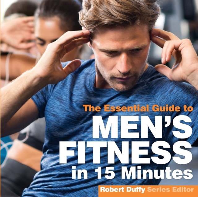 Men's Fitness in 15 minutes : The Essential Guide, Paperback / softback Book