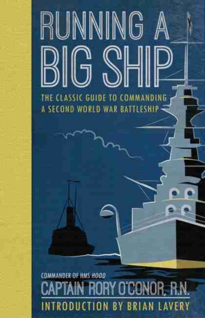 Running a Big Ship : The Classic Guide to Managing a Second World War Battleship, Hardback Book