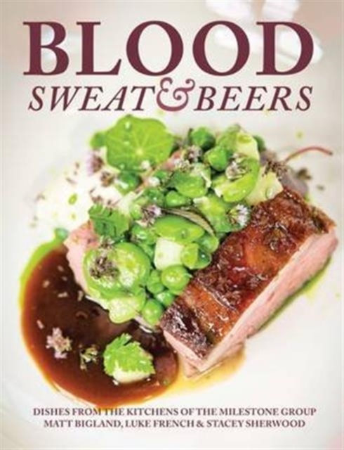 Blood, Sweat & Beers : Dishes from the Kitchens of the Milestone Group, Paperback / softback Book