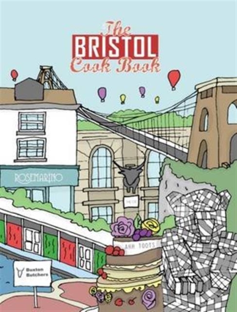 The Bristol Cook Book : A Celebration of the Amazing Food and Drink on Our Doorstep, Paperback / softback Book