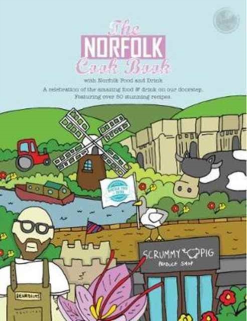 The Norfolk Cook Book : A Celebration of the Amazing Food and Drink on Our Doorstep, Paperback / softback Book