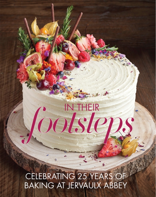 In Their Footsteps : Celebrating 25 years of baking at Jervaulx Abbey, Paperback / softback Book