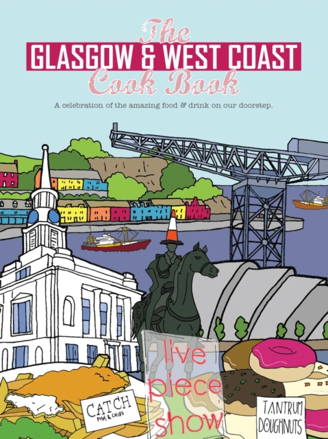 The Glasgow and West Coast Cook Book : A celebration of the amazing food and drink on our doorstep., Paperback / softback Book