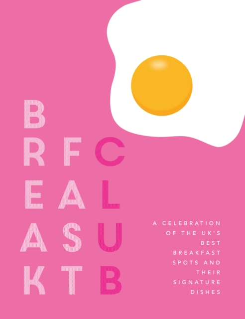Breakfast Club : A celebration of the UK's best breakfast spots and their signature dishes, Hardback Book