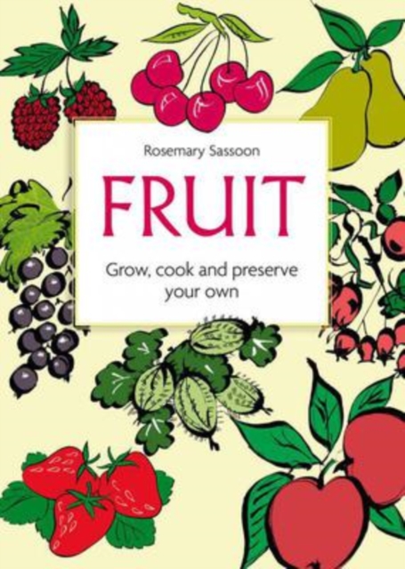 Fruit: Grow, Cook and Preserve Your Own, Paperback / softback Book