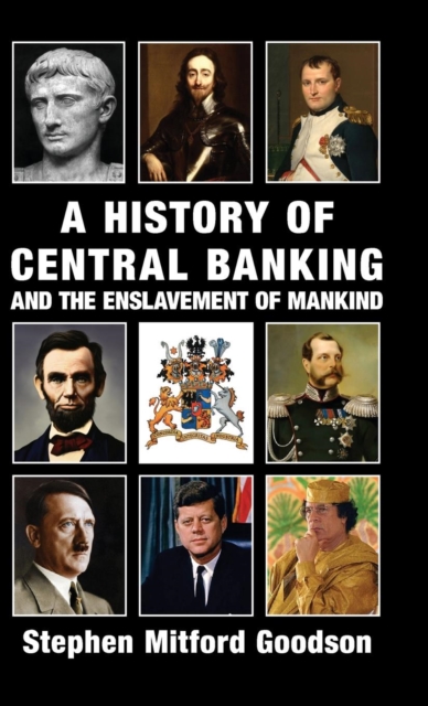 History of Central Banking and the Enslavement of Mankind, Hardback Book