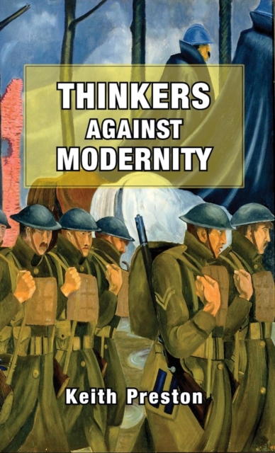 Thinkers Against Modernity, Hardback Book