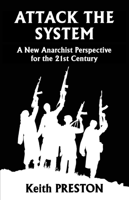 Attack The System : A New Anarchist Perspective for the 21st Century, Paperback / softback Book