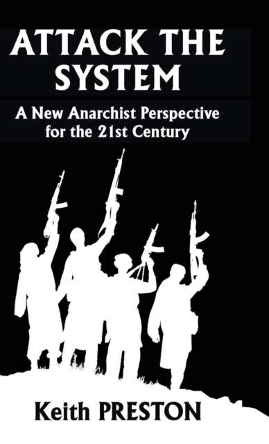 Attack The System : A New Anarchist Perspective for the 21st Century, Hardback Book
