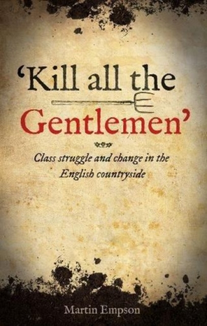 'kill All The Gentlemen' : Class struggle and change in the English countryside, Paperback / softback Book
