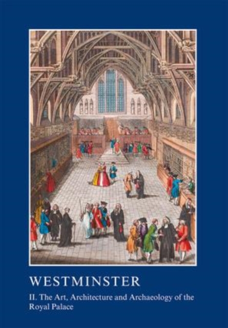Westminster Part II: The Art, Architecture and Archaeology of the Royal Palace, Paperback / softback Book