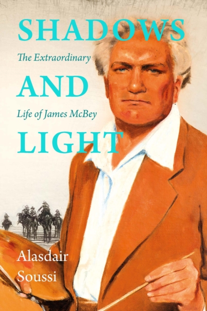 Shadows and Light : The Extraordinary Life of James McBey, Hardback Book