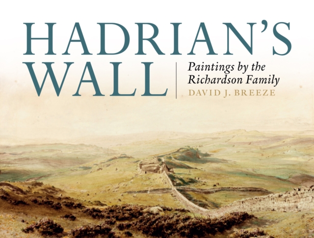 Hadrian's Wall : Paintings by the Richardson Family, Hardback Book