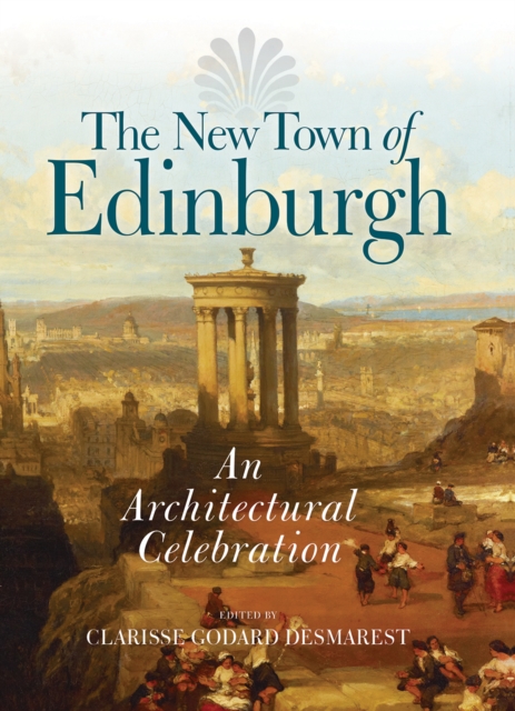 The New Town of Edinburgh : An Architectural Celebration, Hardback Book