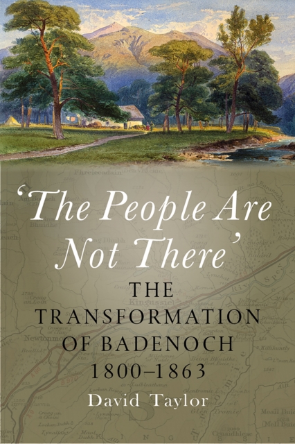 'The People Are Not There' : The Transformation of Badenoch 1800–1863, Paperback / softback Book