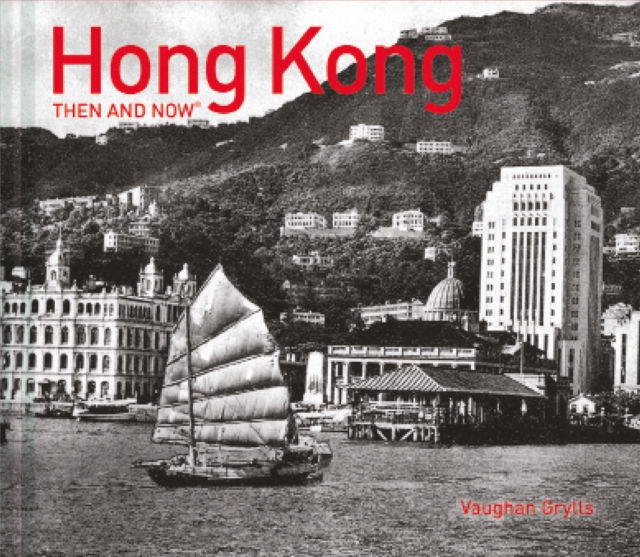 Hong Kong Then and Now (R), Hardback Book