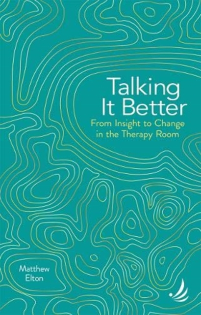 Talking it Better : From insight to change in the therapy room, Paperback / softback Book