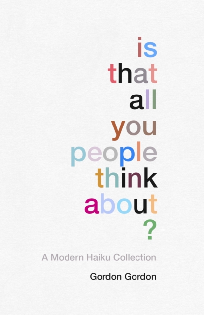 Is That all You People Think About? : a collection of modern haikus, Hardback Book