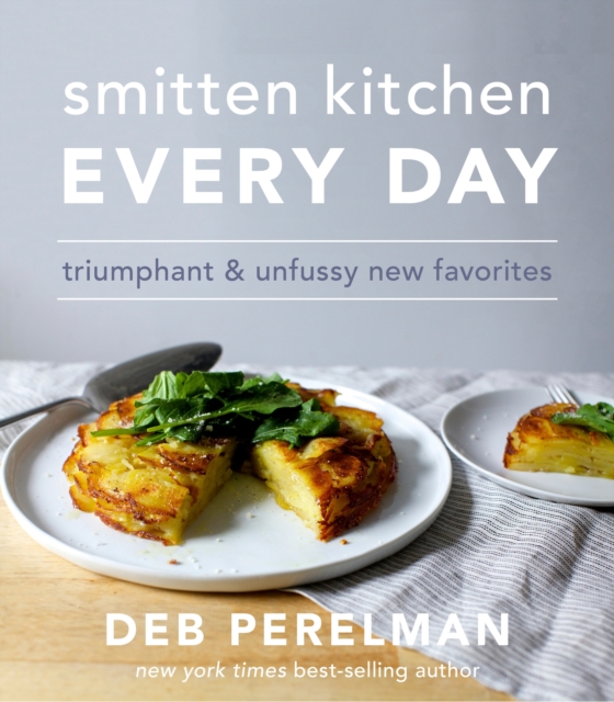 Smitten Kitchen Every Day : Triumphant and Unfussy New Favorites, Hardback Book