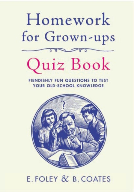 Homework for Grown-Ups Quiz Book : Fiendishly fun questions to test your old-school knowledge, Paperback / softback Book