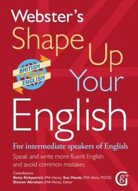 Webster's Shape Up Your English: For Intermediate Speakers of English, Speak and Write More Fluent English and Avoid Common Mistakes, Paperback / softback Book
