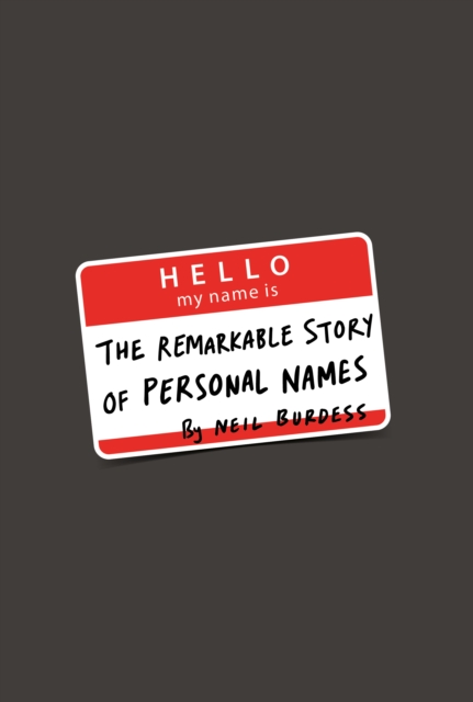 Hello My Name Is... : The Remarkable Story of Personal Names, Hardback Book