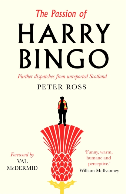 The Passion of Harry Bingo : Further Dispatches from Unreported Scotland, Paperback / softback Book