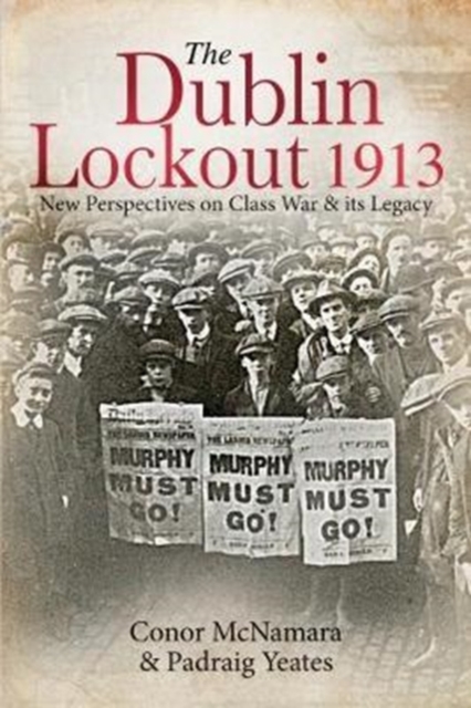 The Dublin Lockout, 1913 : New Perspective on Class War and its Legacy, Hardback Book
