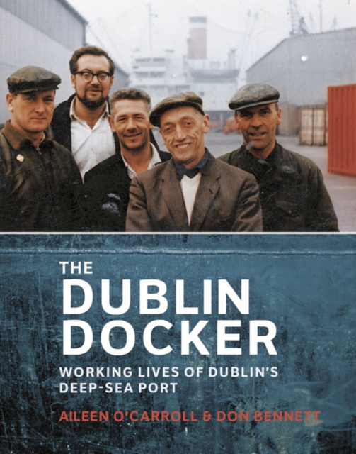 The Dublin Docker : Working Lives of Dublin's Deep-Sea Port, PDF eBook
