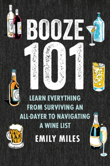 Booze Basics : A Complete Guide to the DOS and Don'Ts of Drinking, Hardback Book
