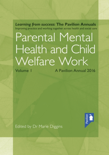 Parental Mental Health and Child Welfare Work Volume 1 : A Pavilion Annual 2016, PDF eBook