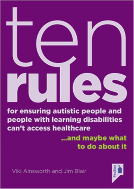 10 Rules for Ensuring Autistic People and People with Learning Disabilities Can't Access Health Care... and maybe what to do about it, Paperback / softback Book