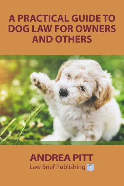 A Practical Guide to Dog Law for Owners and Others, Paperback / softback Book