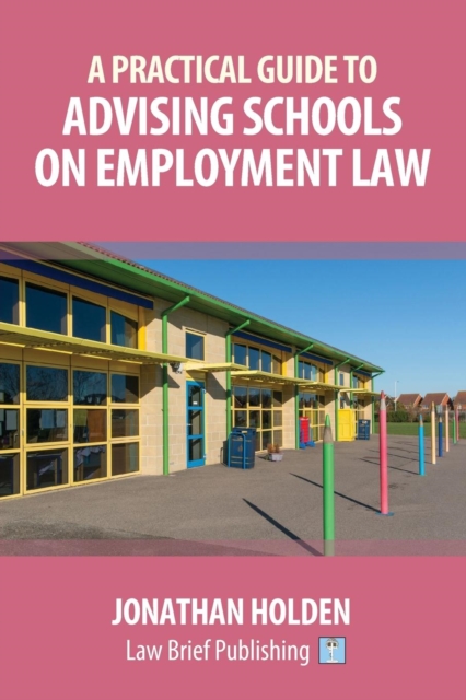 A Practical Guide to Advising Schools on Employment Law, Paperback / softback Book