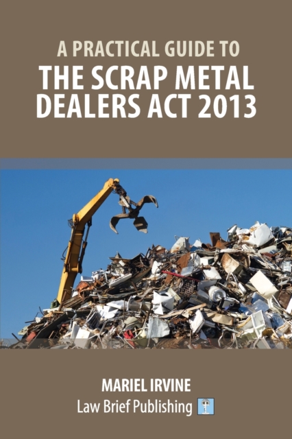 A Practical Guide to the Scrap Metal Dealers Act 2013, Paperback / softback Book