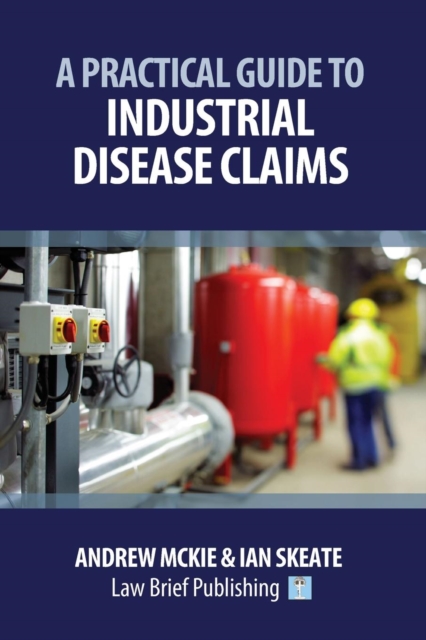 A Practical Guide to Industrial Disease Claims, Paperback / softback Book