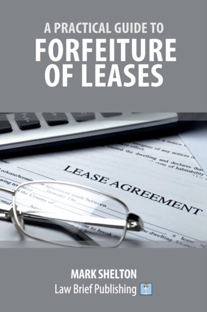 A Practical Guide to Forfeiture of Leases, Paperback / softback Book
